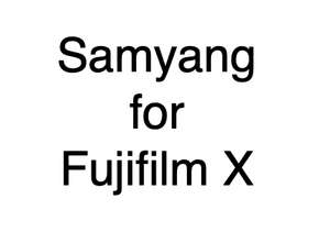 Samyang for Fujifilm X
